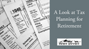 A Look at Tax Planning for Retirement