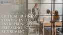 Critical Business Strategies for Entrepreneurs Preparing for Retirement