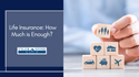 Life Insurance: How Much Is Enough?