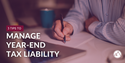 3 Tips to Manage Year-End Tax Liability