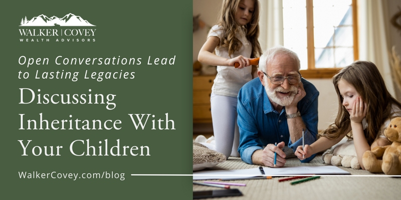 Open Conversations Lead to Lasting Legacies: Discussing Inheritance With Your Children