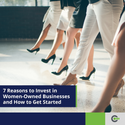 7 Reasons to Invest in Women Owned Businesses and How to Get Started