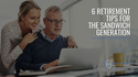 6 Retirement Tips for Surviving the Sandwich Generation Squeeze