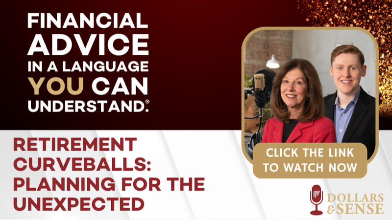 Dollars & Sense: Retirement Curveballs: Planning for the Unexpected