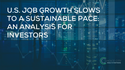 U.S. Job Growth Slows to a Sustainable Pace:  An Analysis for Investors