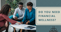 Do You Need Financial Wellness?