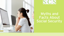 Myths and Facts About Social Security