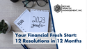 Your Financial Fresh Start: 12 Resolutions in 12 Months