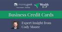Business Credit Cards: Expert Insight from Cody Moore