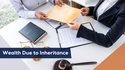 Wealth Due to Inheritance
