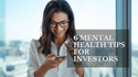 6 Mental Health Tips for Investors