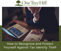 How to Recognize and Protect Yourself Against Tax Identity Theft