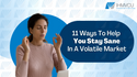 Eleven Ways to Help You Stay Sane in a Crazy Market