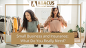 Small Business and Insurance: What Do You Really Need?