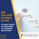 529 College Savings Plans: A Cheat Sheet for Common Questions