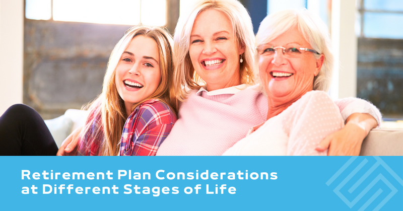 Retirement Plan Considerations at Different Stages of Life