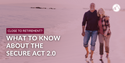 Close to Retirement? What to Know About the Secure Act 2.0
