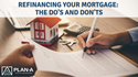 Refinancing Your Mortgage: The Dos and Don'ts