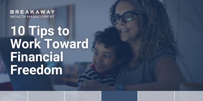 10 Tips to Work Toward Financial Freedom