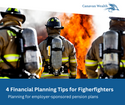4 Financial Planning Tips for Firefighters