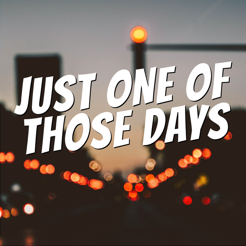 Just One of Those Days