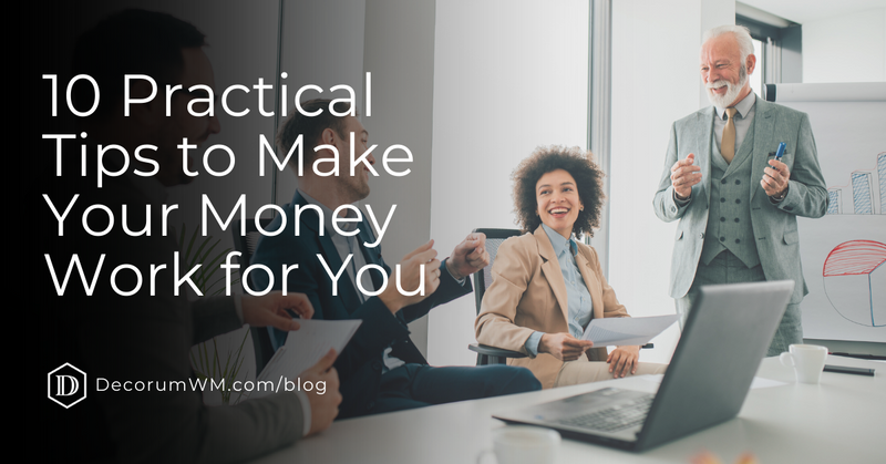 10 Practical Tips to Make Your Money Work for You