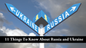 11 Things To Know About Russia and Ukraine