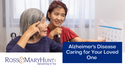 Alzheimer’s Disease:  Caring for Your Loved One