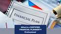 What Is a CERTIFIED FINANCIAL PLANNER™ Professional