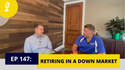 EP 147: Retiring in a Down Market