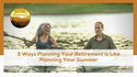 3 Ways Planning For Retirement is Like Planning For Summer Break