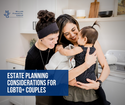Estate and Financial Planning Considerations for LGBTQ+ Couples