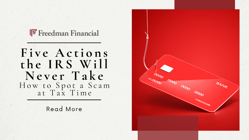 Five Actions the IRS Will Never Take: How to Spot a Scam at Tax Time