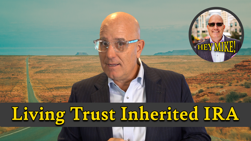 [VIDEO] Living Trust Inherited IRA - Hey Mike! Episode 06