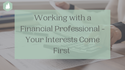 Working with a Financial Professional - Your Interests Come First