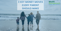 3 Key Money Moves Every Parent Should Make