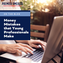 Money Mistakes that Young Professionals Make