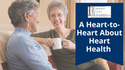 A Heart-to-Heart About Heart Health (American Heart Month)