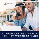 4 Tax Planning Tips for High-Net-Worth Families