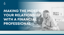 Making the Most of Your Relationship with a Financial Professional