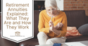 Retirement Annuities Explained: What They Are and How They Work