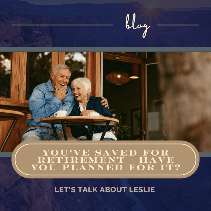 You’ve Saved For retirement - have you planned for it?