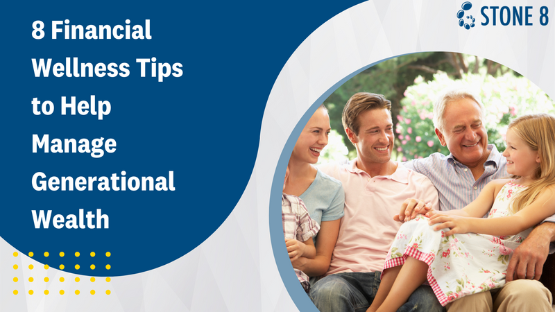 8 Financial Wellness Tips to Help Manage Generational Wealth