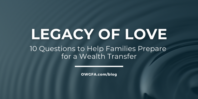 Legacy of Love: 10 Questions to Help Families Prepare for a Wealth Transfer