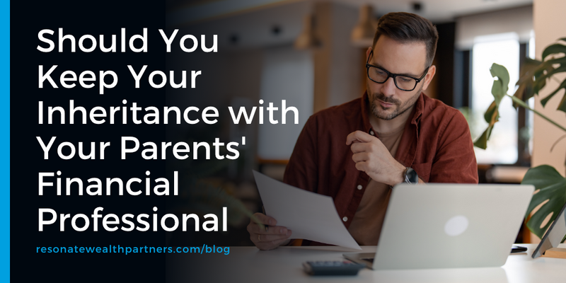 Should You Keep Your Inheritance with Your Parents' Financial Professional?