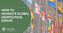 How To Navigate Global Geopolitical Events