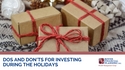 Dos and Don'ts for Investing During the Holidays