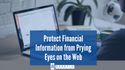 Protect Financial Information from Prying Eyes on the Web