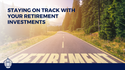 Staying on Track with Your Retirement Investments