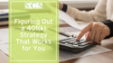 Figuring Out a 401(k) Strategy That Works for You
